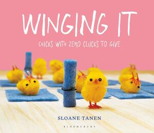 Winging It: Chicks with Zero Clucks to Give by Sloane Tanen