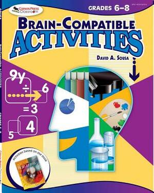 Brain-Compatible Activities, Grades 6-8 by David A. Sousa