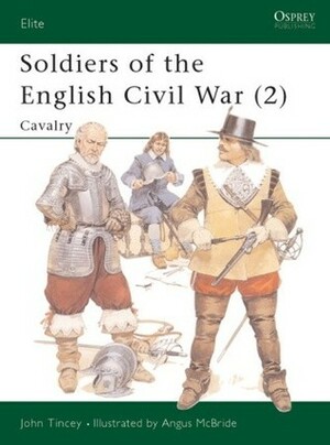 Soldiers of the English Civil War (2): Cavalry by John Tincey, Angus McBride