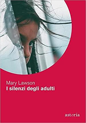I silenzi degli adulti by Mary Lawson, Simona Garavelli