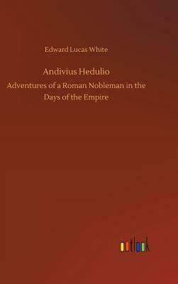 Andivius Hedulio by Edward Lucas White