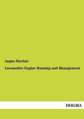 Locomotive Engine Running and Management by Angus Sinclair