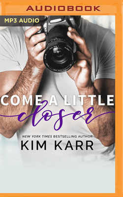 Come a Little Closer by Kim Karr