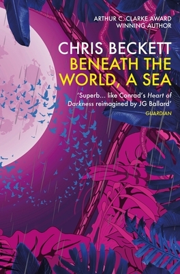 Beneath the World, a Sea by Chris Beckett
