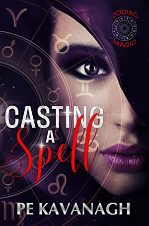 Casting A Spell (Zodiac Magic, #1) by P.E. Kavanagh