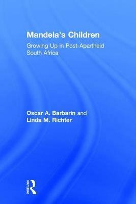 Mandela's Children: Growing Up in a Post-Apartheid South Africa by Linda M. Richter, Oscar A. Barbarin