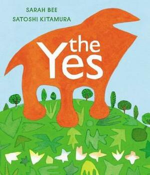 The Yes by Sarah Bee, Satoshi Kitamura