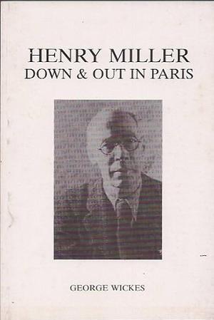 Henry Miller Down and Out in Paris by George Wickes