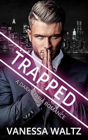 Trapped: A Dark Mafia Romance by Vanessa Waltz