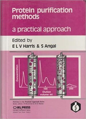 Protein Purification Methods: A Practical Approach by E. Lynn Harris