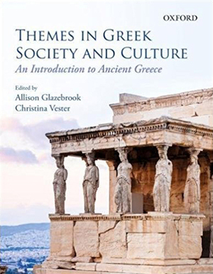Themes in Greek Society and Culture: An Introduction by Allison Glazebrook, Christina Vester
