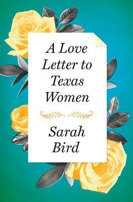 A Love Letter to Texas Women by Sarah Bird