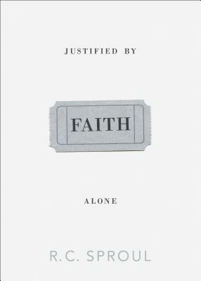 Justified by Faith Alone by R.C. Sproul