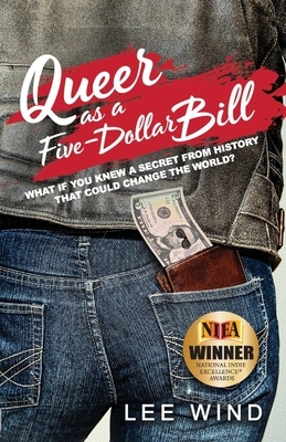 Queer as a Five-Dollar Bill by Lee Wind