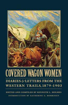 Covered Wagon Women, Volume 11: Diaries and Letters from the Western Trails, 1879-1903 by David Duniway