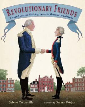 Revolutionary Friends: General George Washington and the Marquis de Lafayette by Selene Castrovilla