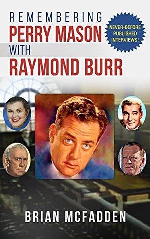 Remembering Perry Mason with Raymond Burr by Brian McFadden, Brian McFadden