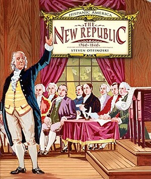 The New Republic: 1760-1840s by Steven Otfinoski