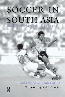 Soccer in South Asia; Empire, Nation, Diaspora by 
