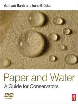 Paper and Water: A Guide for Conservators (Routledge Series in Conservation and Museology) by Irene Bruckle, Gerhard Banik