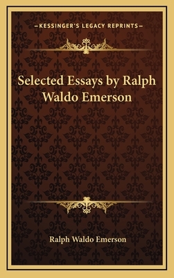 Selected Essays by Ralph Waldo Emerson by Ralph Waldo Emerson