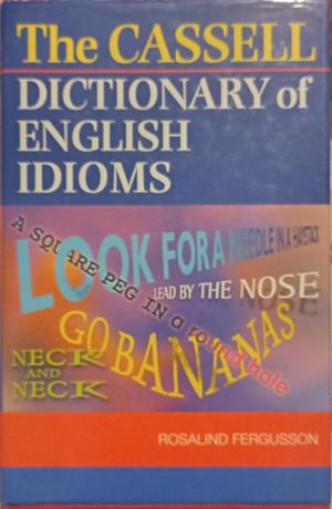 The CASSELL DICTIONARY of ENGLISH IDIOMS by Rosalind Fergusson