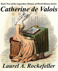 Catherine de Valois by Laurel A. Rockefeller
