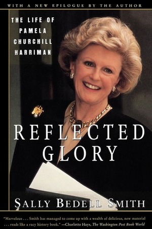 Reflected Glory: The Life of Pamela Churchill Harriman by Sally Bedell Smith