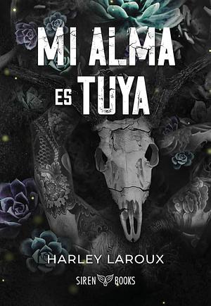 Mi alma es tuya by Harley Laroux