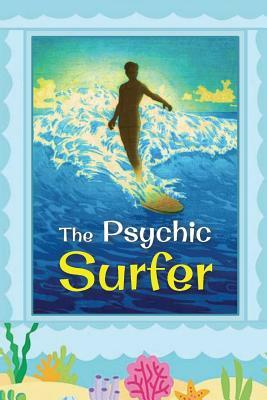 The Psychic Surfer: Exploring the Physics of Attention by David Christopher Lane