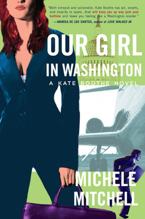 Our Girl in Washington: A Kate Boothe Novel by Michele Mitchell