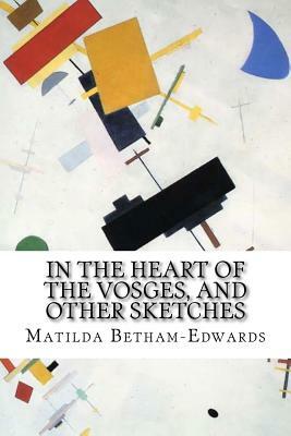 In the Heart of the Vosges, and other sketches by Matilda Betham-Edwards