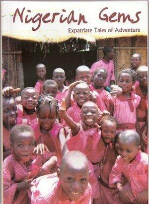 Nigerian Gems: Expatriate Tales of Adventure by Jo Demmer, Gail Collins
