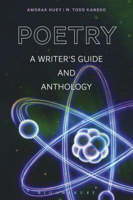 Poetry: A Writers' Guide and Anthology by W Todd Kaneko, Amorak Huey