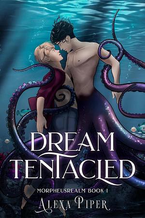 Dream Tentacled by Alexa Piper