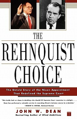 The Rehnquist Choice: The Untold Story of the Nixon Appointment That Redefined the Supreme Court by John Aurie Dean