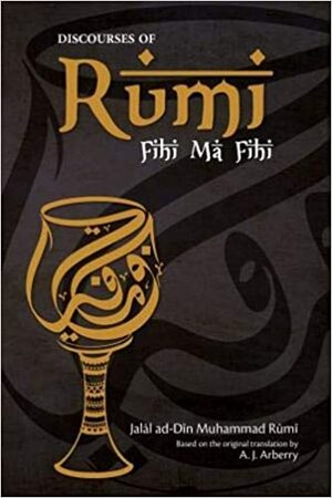 Discourses of Rumi: Fihi Ma Fihi by Rumi