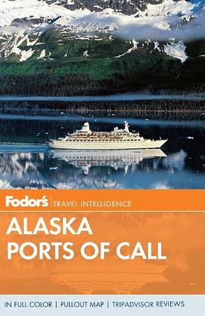 Fodor's Alaska Ports of Call by Fodor's, Fodor's Travel Publications Inc., Inc. Staff