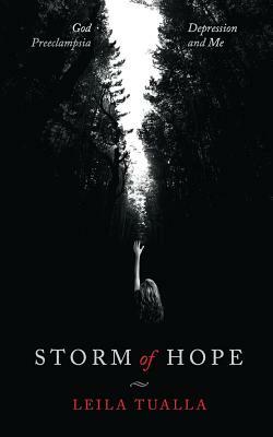 Storm of Hope: God, Preeclampsia, Depression, and me by Leila Tualla