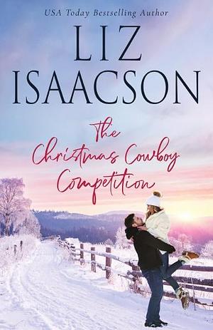 The Christmas Cowboy Competition by Liz Isaacson