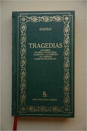 Tragedias: Los persas, Los siete contra Tebas, Agamenón, Las coéforas, Las euménides, Prometeo encadenado by Aeschylus