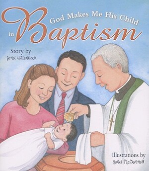 God Makes Me His Child in Baptism by Janet Wittenback