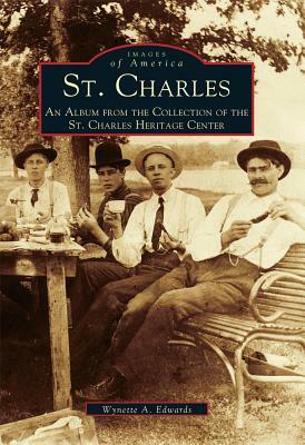 St. Charles: An Album from the Collection of the St. Charles Heritage Center by Wynette Edwards