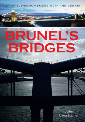 Brunel's Bridges: Clifton Suspension Bridge 150th Anniversary by John Christopher