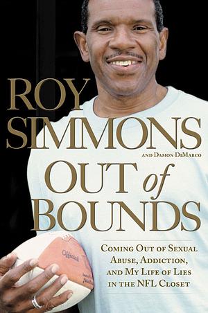 Out of Bounds: Coming out of Sexual Abuse, Addiction, and My Life of Lies in the NFL Closet by Roy Simmons