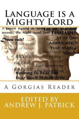 Language is a Mighty Lord: A Gorgias Reader by Gorgias of Leontini