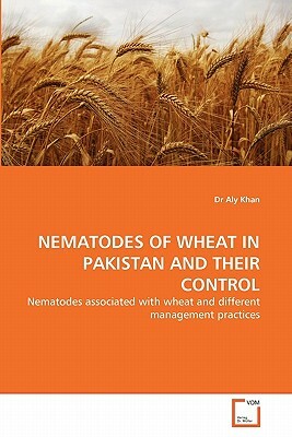 Nematodes of Wheat in Pakistan and Their Control by Dr Aly Khan