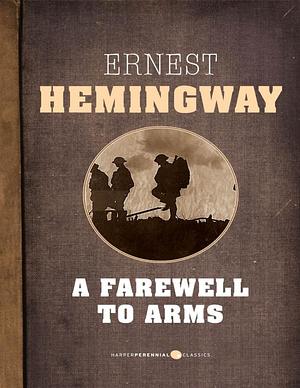 A Farewell To Arms by Ernest Hemingway