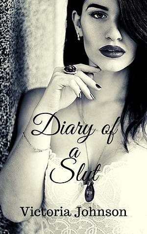 Diary of a Slut by Victoria Johnson