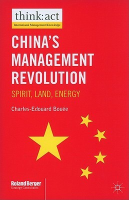 China's Management Revolution: Spirit, Land, Energy by Charles-Edouard Bouée